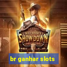 br ganhar slots