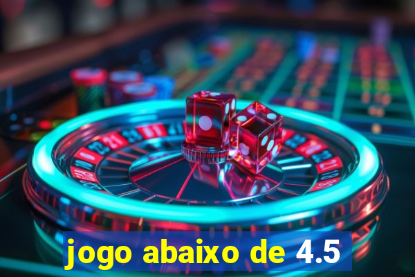 jogo abaixo de 4.5