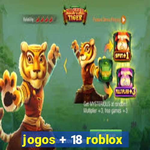 jogos + 18 roblox