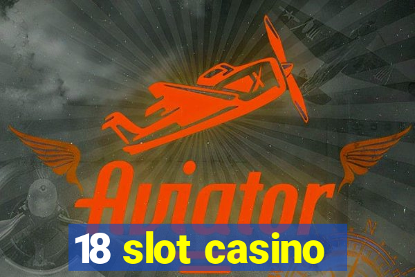 18 slot casino