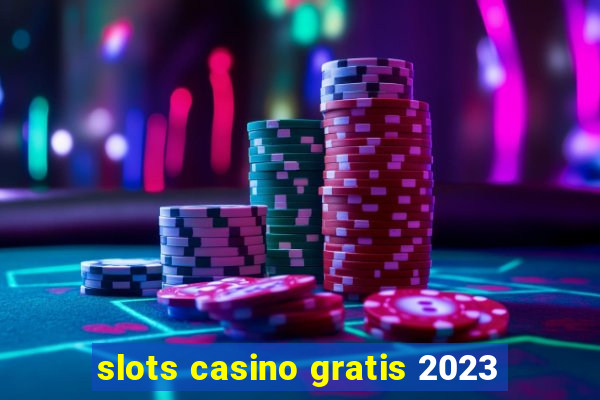 slots casino gratis 2023