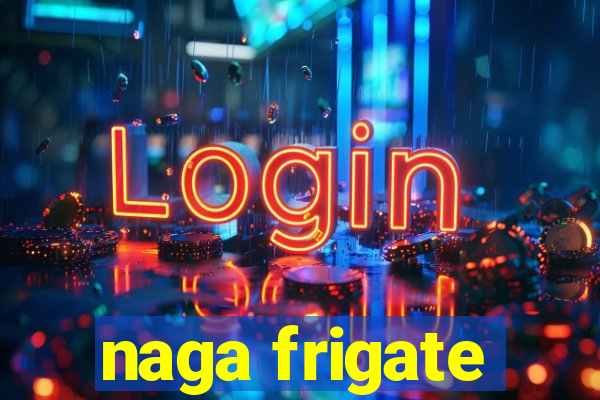 naga frigate