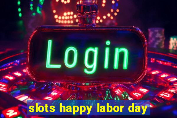 slots happy labor day