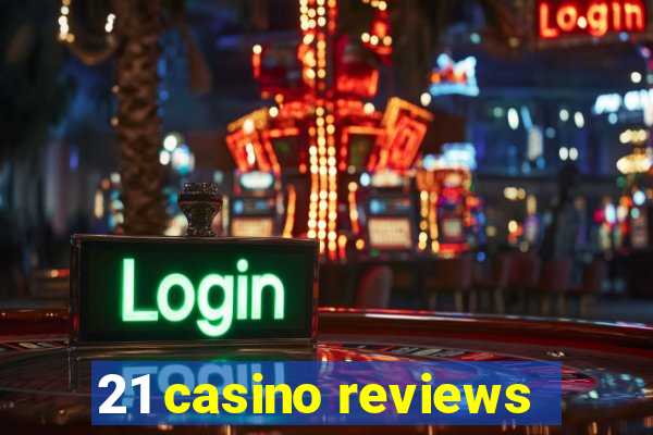 21 casino reviews