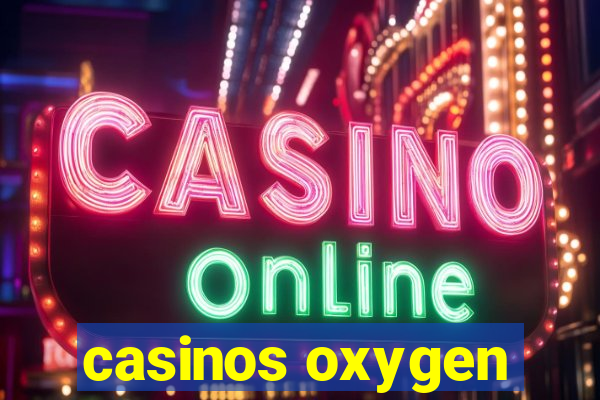 casinos oxygen