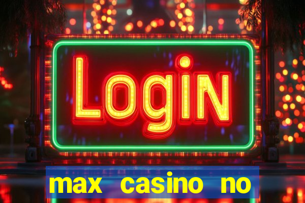 max casino no deposit bonus