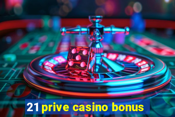 21 prive casino bonus