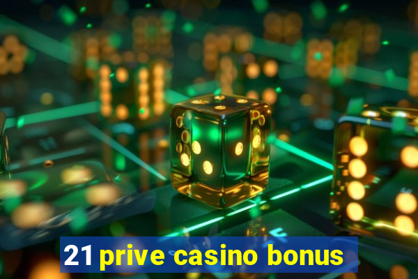 21 prive casino bonus