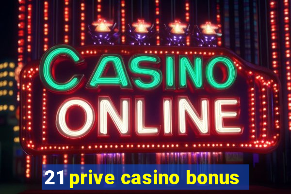 21 prive casino bonus