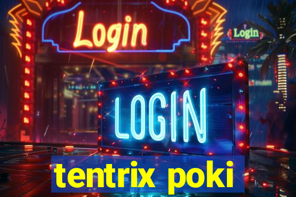 tentrix poki