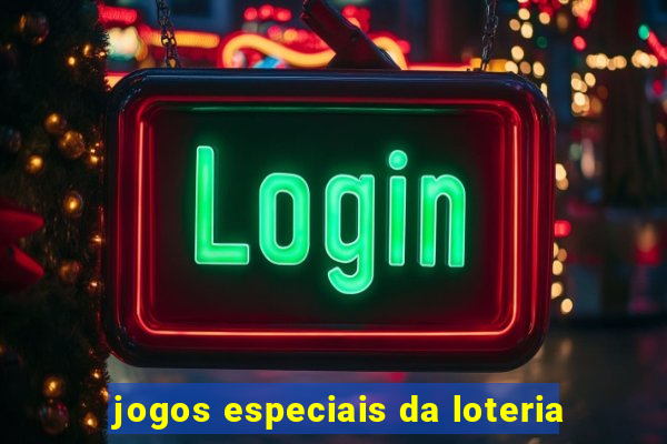 jogos especiais da loteria