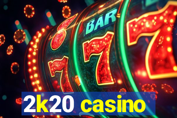 2k20 casino