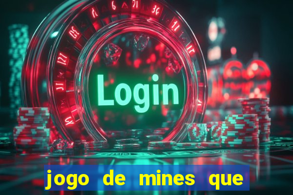 jogo de mines que ganha dinheiro