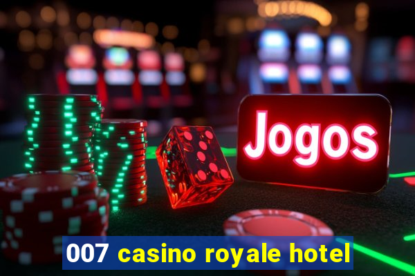 007 casino royale hotel