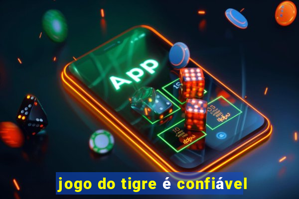 jogo do tigre é confiável