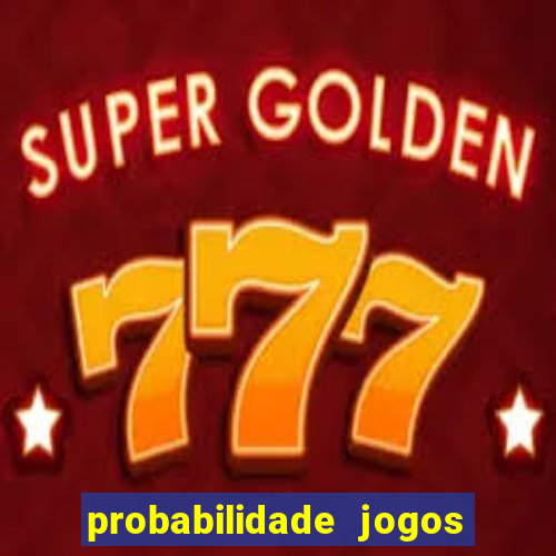 probabilidade jogos de hj