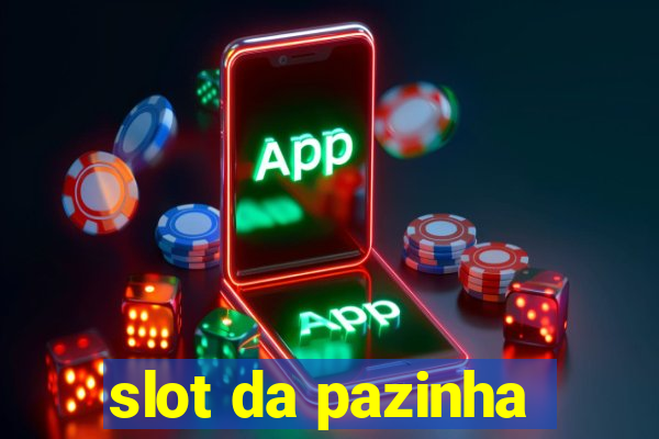 slot da pazinha