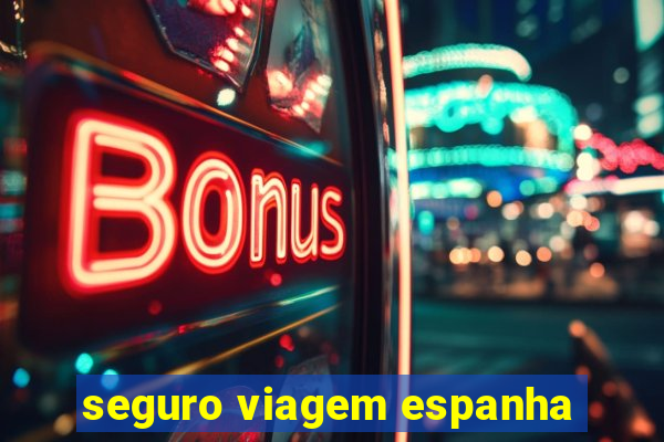 seguro viagem espanha