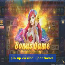 pin up casino 茅 confiavel