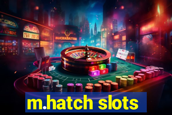 m.hatch slots