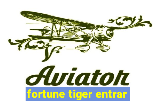 fortune tiger entrar