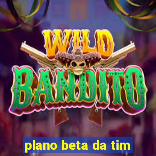 plano beta da tim