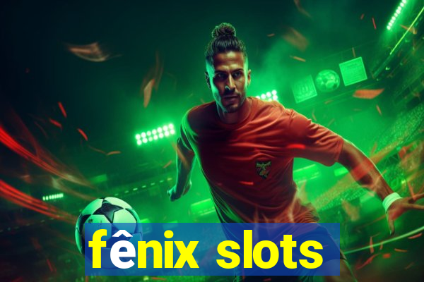 fênix slots