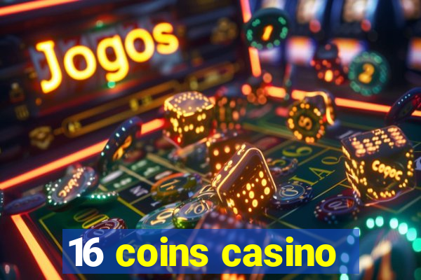 16 coins casino