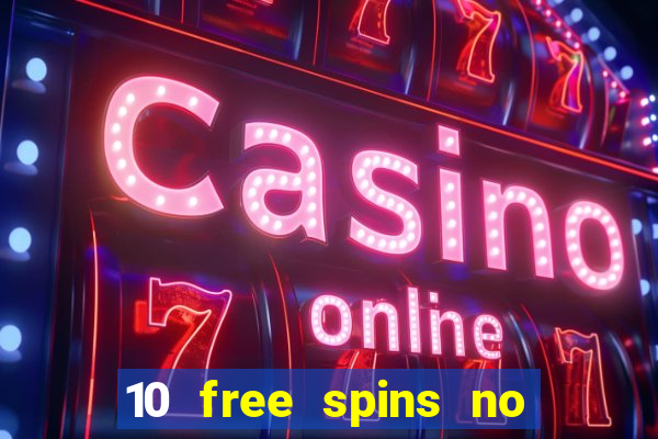 10 free spins no deposit casino 2021