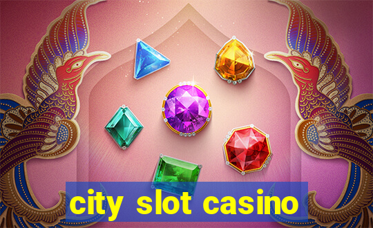 city slot casino