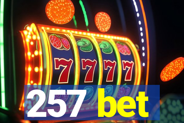 257 bet