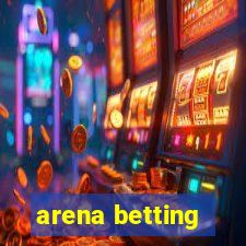 arena betting