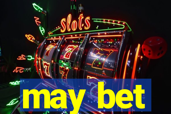 may bet