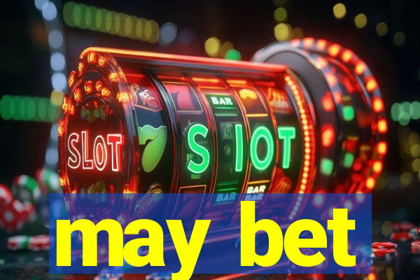 may bet