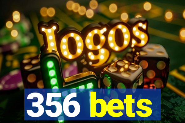 356 bets