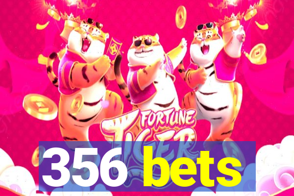 356 bets