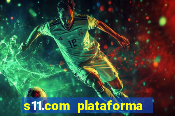 s11.com plataforma de jogos