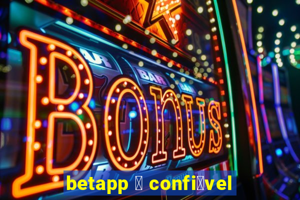 betapp 茅 confi谩vel