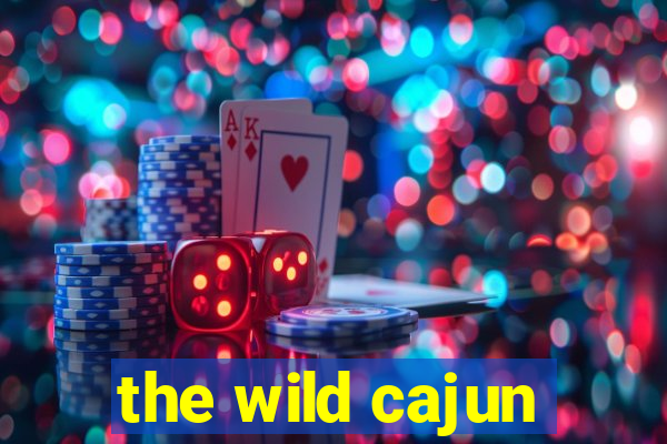 the wild cajun