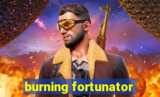 burning fortunator