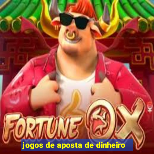 jogos de aposta de dinheiro