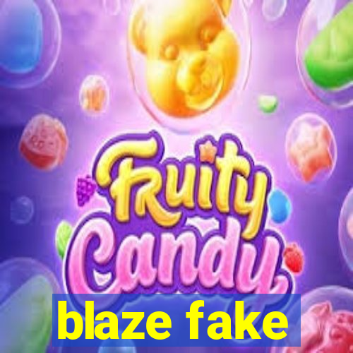 blaze fake