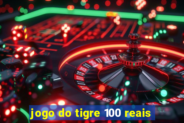 jogo do tigre 100 reais