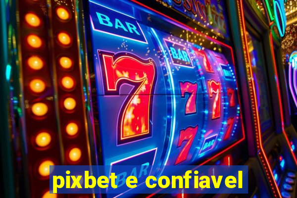 pixbet e confiavel