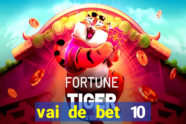 vai de bet 10 reais no cadastro