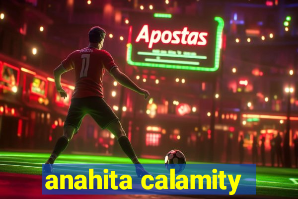 anahita calamity