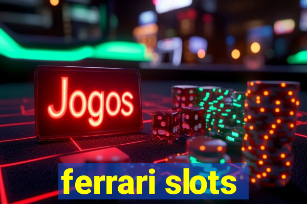 ferrari slots