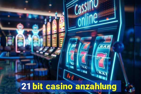 21 bit casino anzahlung