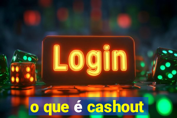 o que é cashout