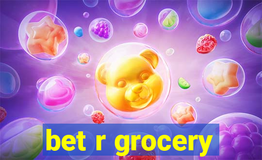 bet r grocery